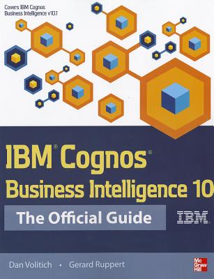 IBM Cognos Business Intelligence 10: The Official Guide By Dan Volitich, Gerard Ruppert Cover Image