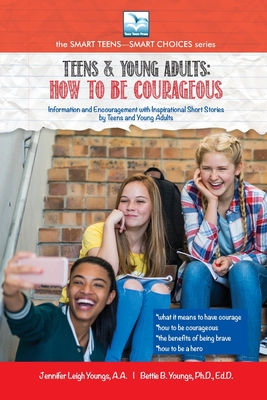How to be Courageous: For Teens and Young Adults By Jennifer Youngs, Bettie Youngs Cover Image