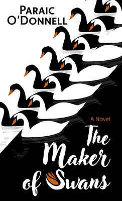 The Maker of Swans By Paraic O'Donnell Cover Image