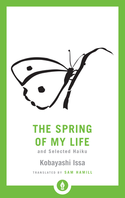 The Spring of My Life: And Selected Haiku (Shambhala Pocket Library) By Sam Hamill (Translated by), Kobayashi Issa Cover Image
