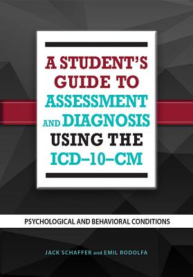 A Student's Guide to Assessment and Diagnosis Using the ICD-10-CM: Psychological and Behavioral Conditions