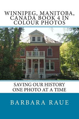 Winnipeg, Manitoba, Canada Book 4 in Colour Photos: Saving Our History One Photo at a Time By Barbara Raue Cover Image
