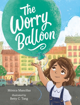 The Worry Balloon By Mónica Mancillas, Betty C. Tang (Illustrator) Cover Image