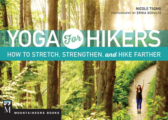 Yoga for Hikers: How to Stretch, Strengthen, and Hike Farther By Nicole Tsong Cover Image
