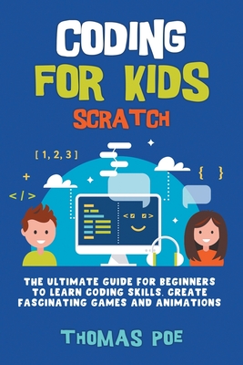 Coding for Kids Scratch: The Ultimate Guide for Beginners to Learn Coding  Skills, Create Fascinating Games and Animations (Paperback)