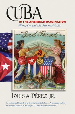 Cuba in the American Imagination: Metaphor and the Imperial Ethos Cover Image