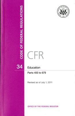 Code of Federal Regulations, Title 34, Education, PT. 400-679, Revised as of July 1, 2011 Cover Image