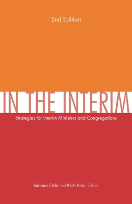In the Interim, 2nd Edition: Strategies for Interim Ministers and Congregations, Second Edition Cover Image