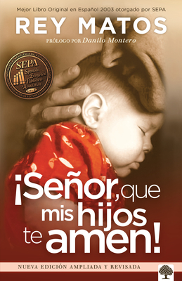 ¡Señor, Que MIS Hijos Te Amen! - Con Guía de Estudio: Nueva Edición Ampliada Y Revisada By Rey Matos Cover Image