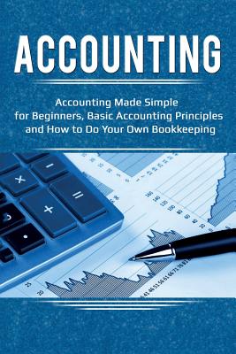 Accounting: Accounting Made Simple for Beginners, Basic Accounting Principles and How to Do Your Own Bookkeeping By Robert Briggs Cover Image
