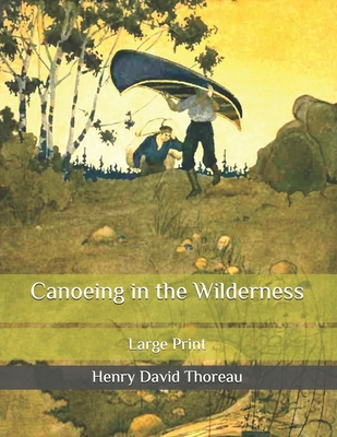 Canoeing in the Wilderness: Large Print By Henry David Thoreau Cover Image