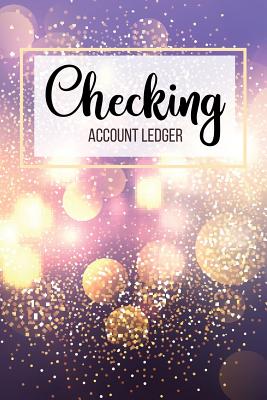 Checking Account Ledger: 6 Column Payment Record, Record and Tracker Log Book, Personal Checking Account Balance Register, Checking Account Tra Cover Image