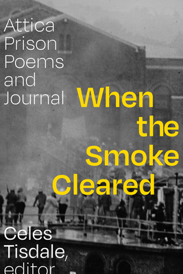 When the Smoke Cleared: Attica Prison Poems and Journal By Celes Tisdale (Editor) Cover Image
