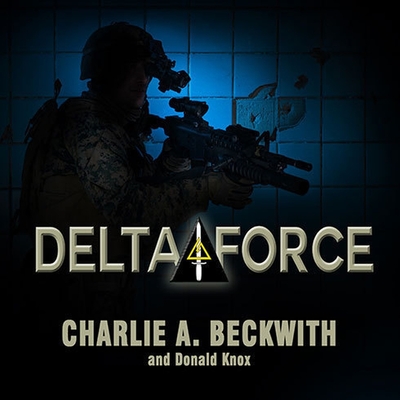 Delta Force: A Memoir by the Founder of the U.S. Military's Most Secretive Special-Operations Unit Cover Image