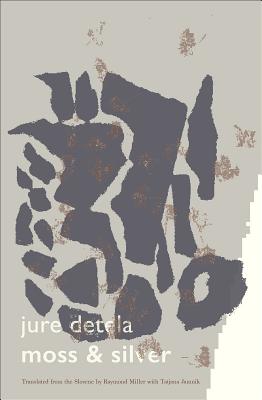 Moss & Silver By Jure Detela, Raymond Miller (Translator), Tatjana Jamnik (Translator) Cover Image