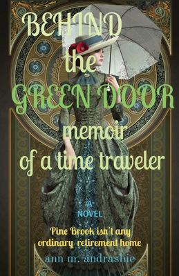 BEHIND the GREEN DOOR memoir of a time traveler By Ann M. Andrashie Cover Image