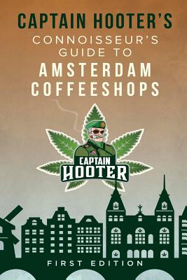 Captain Hooter's Connoisseur's Guide to Amsterdam Coffeeshops By Captain Hooter Cover Image