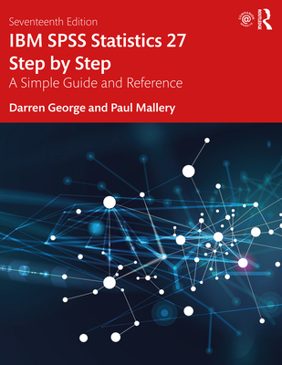 IBM SPSS Statistics 27 Step by Step: A Simple Guide and Reference By Darren George, Paul Mallery Cover Image