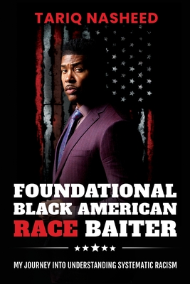 Foundational Black American Race Baiter: My Journey Into Understanding Systematic Racism By Tariq Nasheed Cover Image
