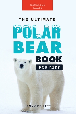 The Ultimate Polar Bear Book For Kids: 100+ Amazing Facts, Photos, Quiz ...