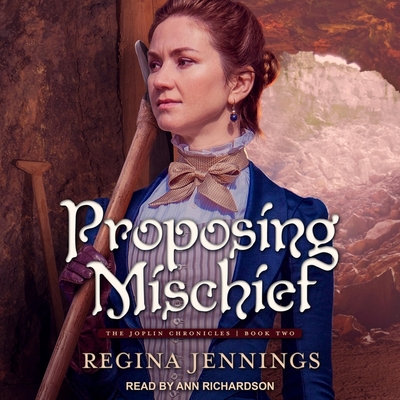 Proposing Mischief By Regina Jennings, Ann Richardson (Read by) Cover Image