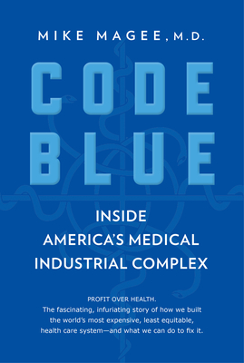 Code Blue: Inside America's Medical Industrial Complex Cover Image