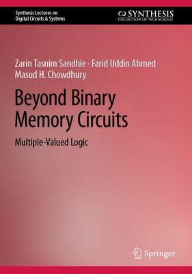 Beyond Binary Memory Circuits: Multiple-Valued Logic (Synthesis Lectures on Digital Circuits & Systems) Cover Image