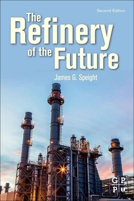 The Refinery of the Future By James G. Speight Cover Image