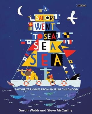 A Sailor Went to Sea, Sea, Sea: Favourite Rhymes from an Irish Childhood By Sarah Webb, Steve McCarthy (Illustrator) Cover Image