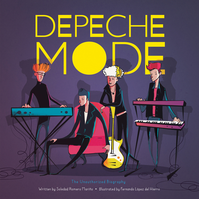Depeche Mode: The Unauthorized Biography (Band Bios) By Soledad Romero Mariño, Fernando López del Hierro (Illustrator) Cover Image