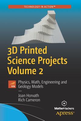 3D Printed Science Projects, Volume 2: Physics, Math, Engineering and Geology Models Cover Image