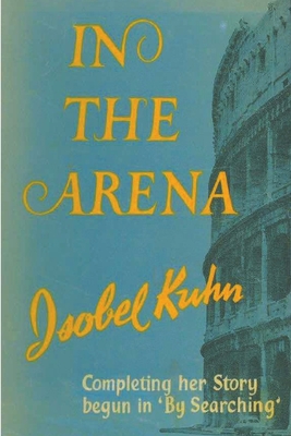 In the Arena By Isobel S. Kuhn Cover Image