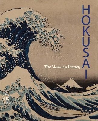 Hokusai: The Master's Legacy By Hokusai (Artist), Rossella Menegazzo (Editor), Rossella Menegazzo (Text by (Art/Photo Books)) Cover Image
