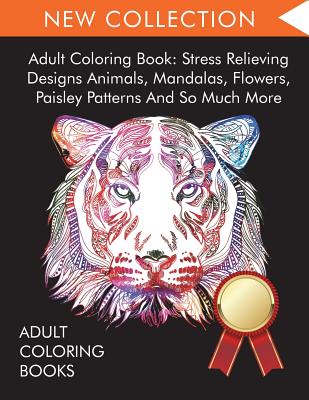Adult Coloring Book: Stress Relieving Designs Animals, Mandalas
