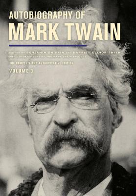 Autobiography of Mark Twain, Volume 3: The Complete and Authoritative Edition (Mark Twain Papers #12)