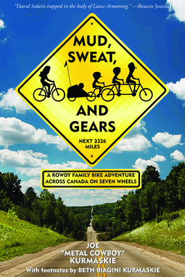 Mud, Sweat, and Gears: A Rowdy Family Bike Adventure Across Canada on Seven Wheels Cover Image