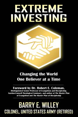 Extreme Investing Changing the World One Believer at a Time By Barry E. Willey Cover Image