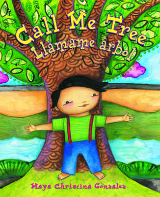 Call Me Tree / Llámame Árbol By Maya Christina Gonzalez, Maya Christina Gonzalez (Illustrator) Cover Image