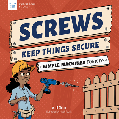 Screws Keep Things Secure: Simple Machines for Kids (Picture Book Science)