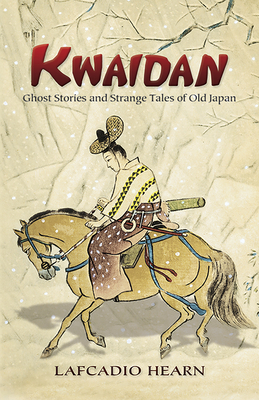 Kwaidan: Ghost Stories and Strange Tales of Old Japan (Dover Books on Literature & Drama) Cover Image