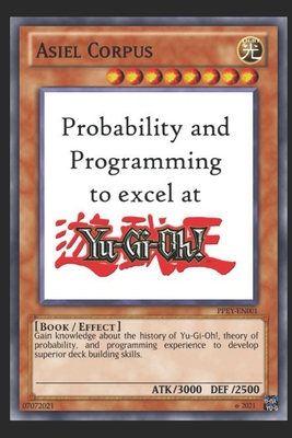 Probability and Programming to excel at Yu-Gi-Oh! By Asiel Corpus Cover Image
