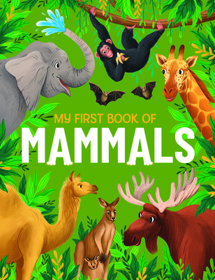 My First Book of Mammals: An Awesome First Look at Mammals from Around the World (My First Book Of... #3)