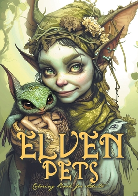Elven Pets Coloring Book for Adults: mystical Coloring Book magical creatures Coloring Book Elves Coloring Book for Adults