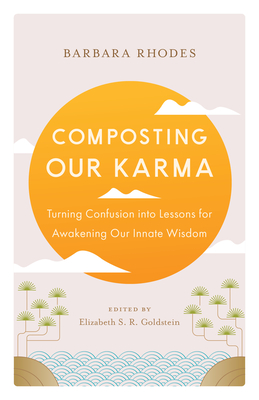 Cover for Composting Our Karma: Turning Confusion into Lessons for Awakening Our Innate Wisdom