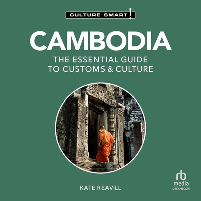 Cambodia - Culture Smart!: The Essential Guide to Customs & Culture (Culture Smart! The Essential Guide to Customs & Culture)