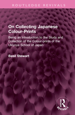 On Collecting Japanese Colour-Prints: Being an Introduction to the Study and Collection of the Colour-prints of the Ukiyoye School of Japan (Routledge Revivals) Cover Image