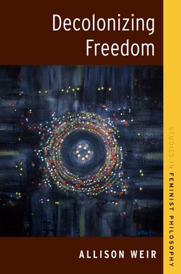 Decolonizing Freedom (Studies in Feminist Philosophy) Cover Image