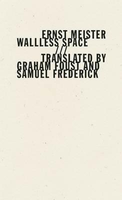Wallless Space By Ernst Meister, Graham Foust (Translator), Samuel Frederick (Translator) Cover Image