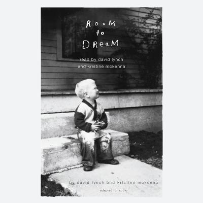 Room to Dream By David Lynch, Kristine McKenna, David Lynch (Read by), Kristine McKenna (Read by) Cover Image