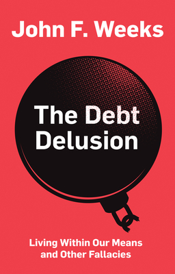 The Debt Delusion: Living Within Our Means and Other Fallacies Cover Image